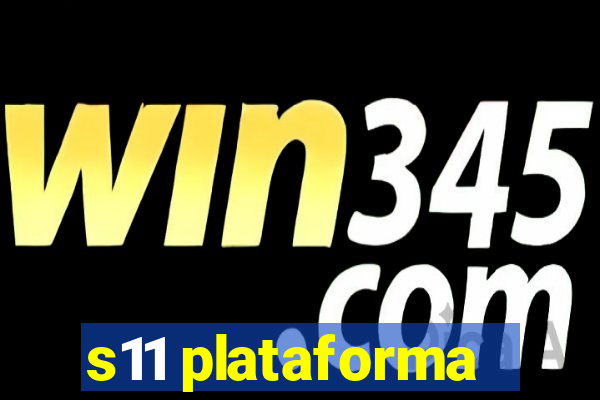 s11 plataforma